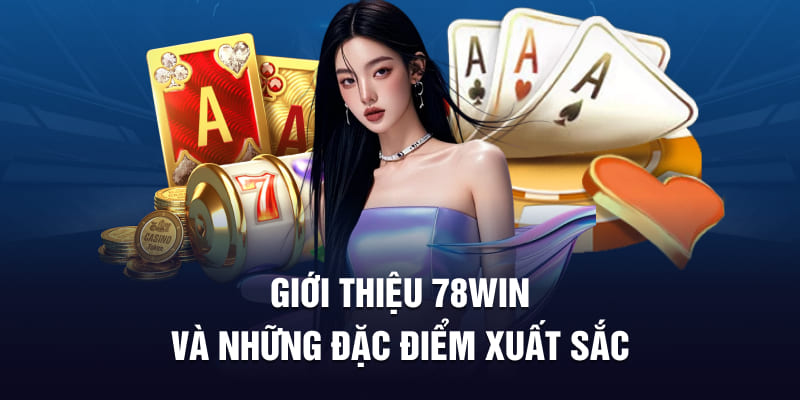 Giới thiệu 78WIN và những đặc điểm xuất sắc